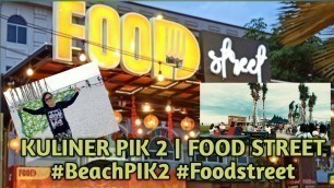 '#Kuliner & Wisata Hits PIK | Beach PIK 2 (part 2) | Food Street PIK'