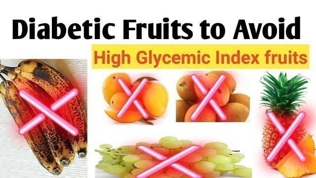 'Diabetic fruits to avoid(Fruits with high Glycemic Index)'