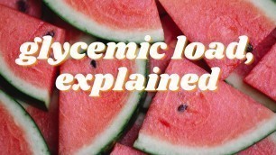 'Why Glycemic Load Matters More Than Glycemic Index'