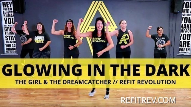 '\"Glowing In The Dark\"  || The Girl & The Dreamcatcher || Cardio Dance Fitness || REFIT® Revolution'