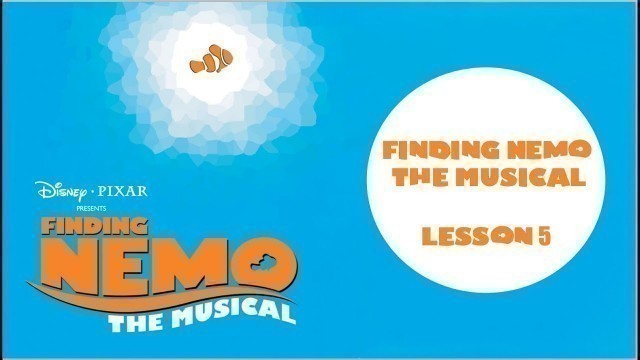 'Finding Nemo the Musical Lesson 5'