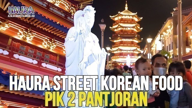 'HAURA STREET KOREAN FOOD PIK 2 PANTJORAN  || HAWAII JAKARTA FOOD STREET'