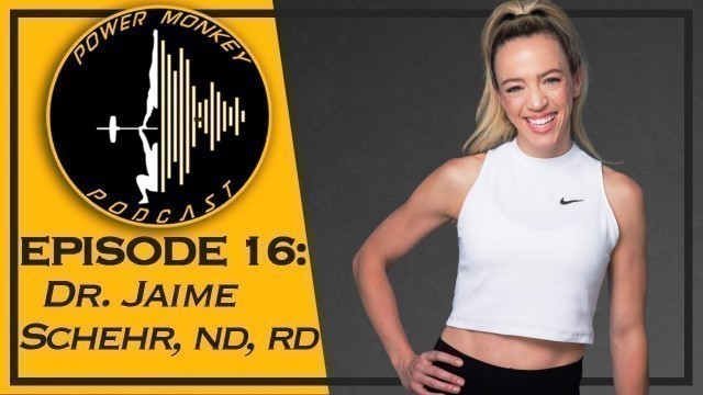 'Power Monkey Podcast Episode 16: Dr. Jaime Schehr ND RD'