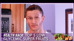 'Top 5 Low Glycemic Super Fruits: Health Hack- Thomas DeLauer'