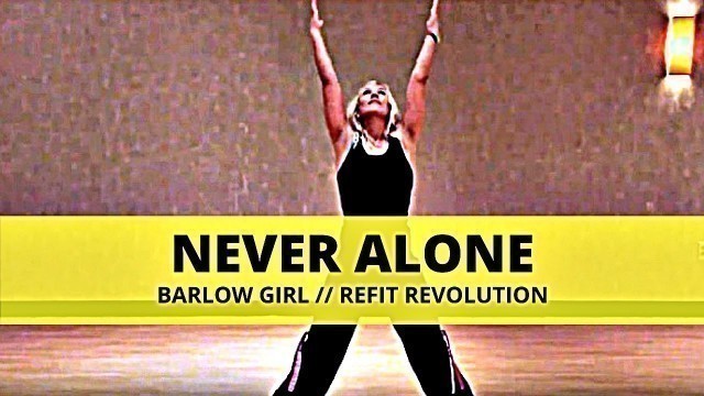 '\"Never Alone\" || Barlow Girl || Dance Fitness Cooldown || REFIT® Revolution'