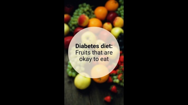 'Diabetes Diet : Fruits that are okay to eat'