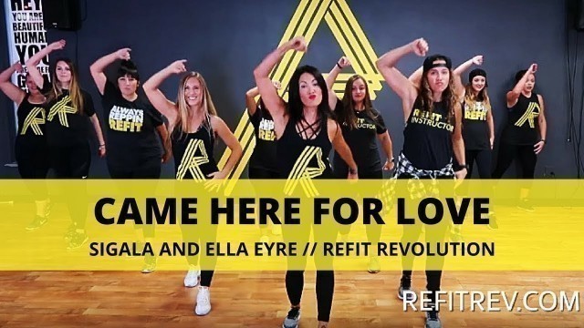'\"Came Here For Love\" || Sigala || Ella Eyre  || Cardio Dance Fitness || REFIT® Revolution'