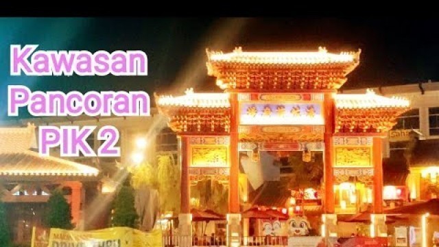 'KAWASAN PANCORAN & FOOD STREET PIK 2 ALA NEGERI CINA #chinatown #pantjoranpik #pik2viral #reklamasi'