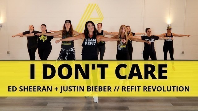 '\"I Don’t Care\" || Ed Sheeran + Justin Bieber || Dance Fitness Choreography || REFIT® Revolution'