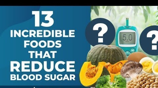 '13 Incredible Foods That Reduce Blood Sugar'