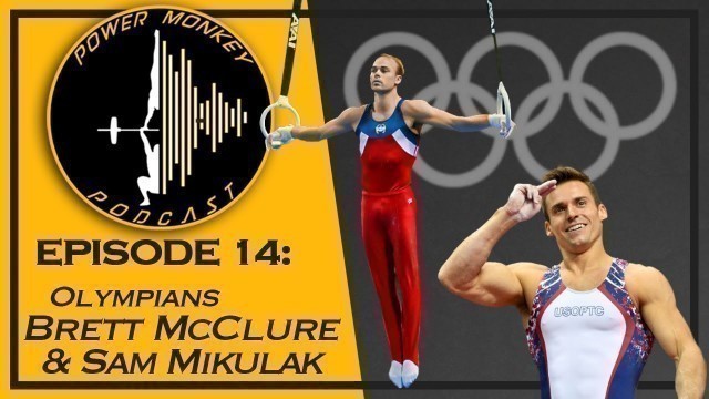 'Power Monkey Podcast Episode 14: Brett McClure and Sam Mikulak'