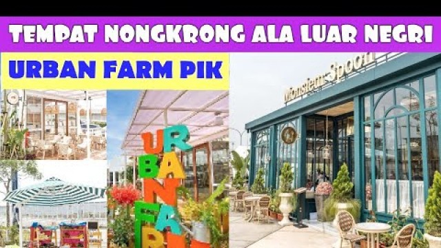 'URBAN FARM PIK I  WISATA KULINER PIK I  MONSIEUR SPOON PIK I  WISATA PANTAI INDAH KAPUK JAKARTA 2021'