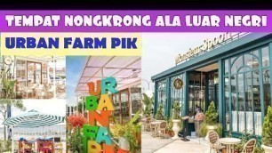 'URBAN FARM PIK I  WISATA KULINER PIK I  MONSIEUR SPOON PIK I  WISATA PANTAI INDAH KAPUK JAKARTA 2021'