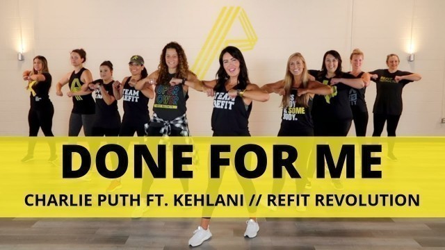 '\"Done for Me\" || Charlie Puth ft. Kehlani|| Dance Fitness Choreography || REFIT® Revolution'