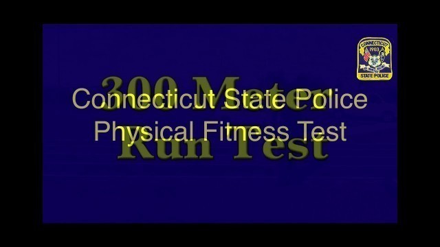 'CT State Police Physical Fitness Assessment: 300 meter run'