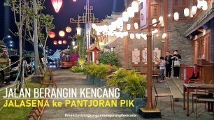 'Walking Around Jalasena PIK to Pantjoran PIK via Food Street 2 ~ Golf Island ~ Pantai Maju ~ Jakut'