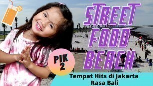 'BEACH FOOD STREET PIK2  - TEMPAT HITS DI JAKARTA RASA BALI - PANTAI INDAH KAPUK'