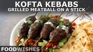 'Kofta Kebabs - Grilled Meatball on a Stick - Food Wishes'
