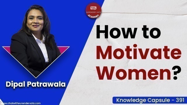'How to Motivate Women? | Dipal Patrawala | Knowledge Capsule 391'