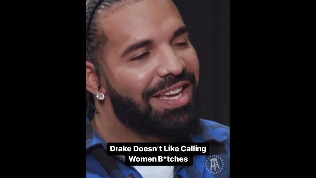 '#Drake speaks on calling women b*tches 