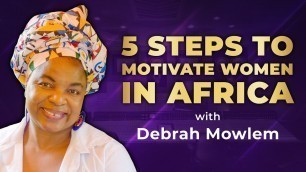 '5 steps to motivate women in africa with Debrah Mowlem'