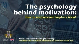 'The psychology behind motivation: How to motivate and inspire a team?'