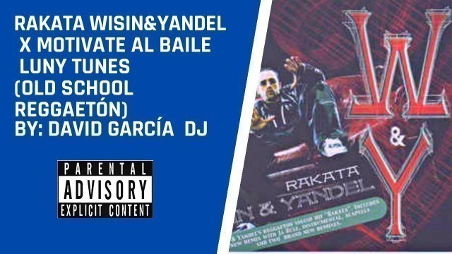 'RAKATA WISIN&YANDEL X MOTIVATE AL BAILE LUNY TUNES (OLD SCHOOL  REGGAETÓN) By:David García'