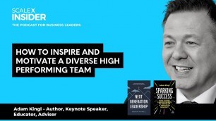 'How to inspire and motivate a diverse high performing team w/Adam Kingl'