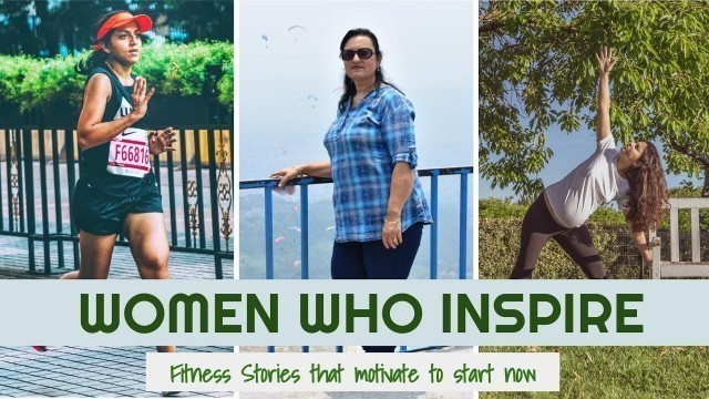 'Women Who Inspire - 3 FITNESS STORIES that motivate you to start now'