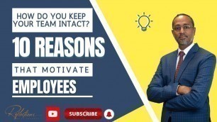 '10 reasons that Motivate Employees. Learn what helps to retain your team.'