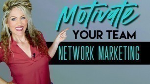 'Network Marketing Tips: How to Motivate Your Team | MLM Motivation'