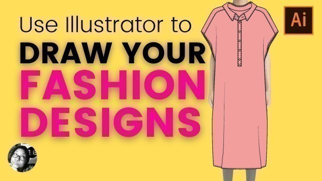 'How to use Illustrator for fashion design to draw your personal designs'
