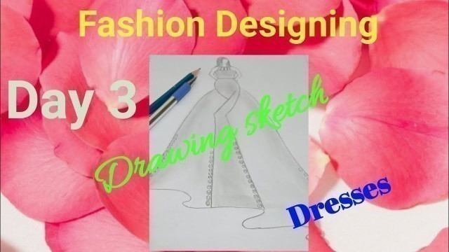 'Fashion Designing drawing Day3'