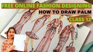 'Free Online Fashion Designing Course For Beginners CLASS 12 / How To Draw Palm / New Course 2022'