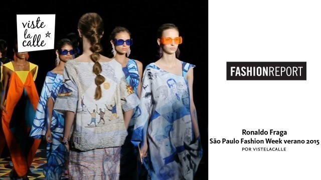 'Fashion Report: Ronaldo Fraga (São Paulo Fashion Week Verano 2015)'