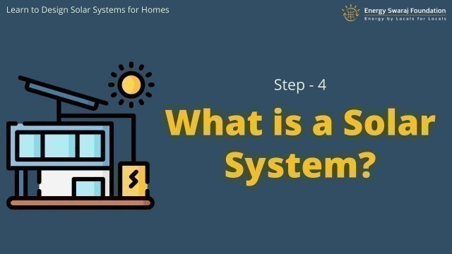 'Step - 4 : What is a Solar System? || Learn to design solar systems for homes'