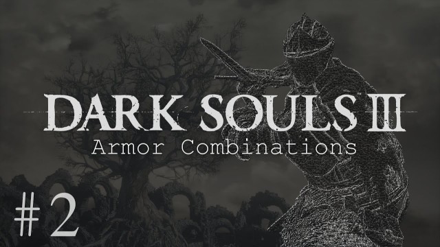 'Dark Souls 3 - Armor Combinations #2'