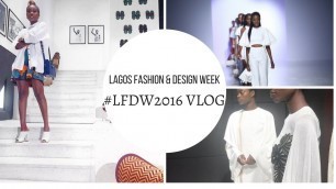 'LAGOS FASHION WEEK 2016 #LFDW2016 | VLOG'