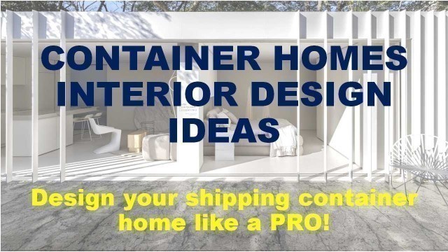 'Container Home Interior Design ideas | How to design your shipping container home like a pro!'