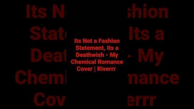 'It\'s not a Fashion statement, Its a Deathwish- My Chemical Romance Cover | Riverrr'