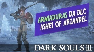 'Dark Souls 3 -  ASHES OF ARIANDEL ►TODAS AS ARMADURAS DA DLC!'