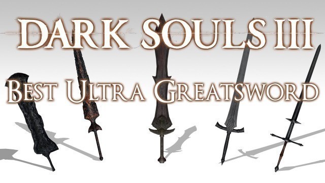 'BEST ULTRA GREATSWORD - Dark Souls 3'