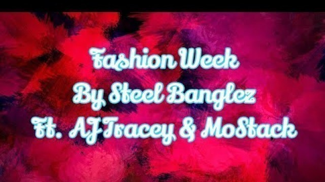 'Fashion Week - Steel Banglez Ft. AJ Tracey & MoStack (Lyrics)'