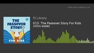 '013: The Passover Story For Kids (mini-sode)'