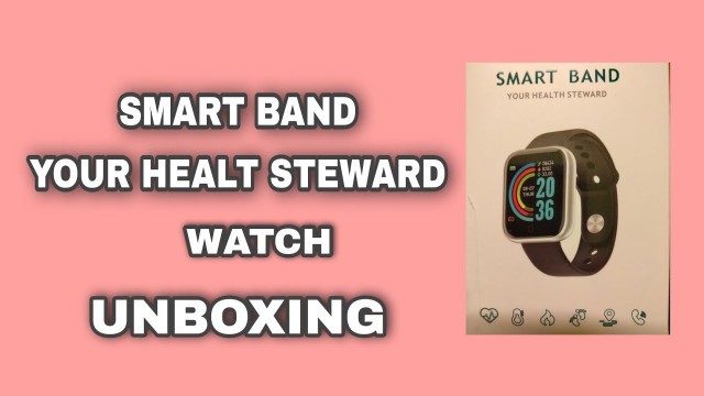 'SMART BAND YOUR HEALTHY STEWARD WATCH(UNBOXING)'