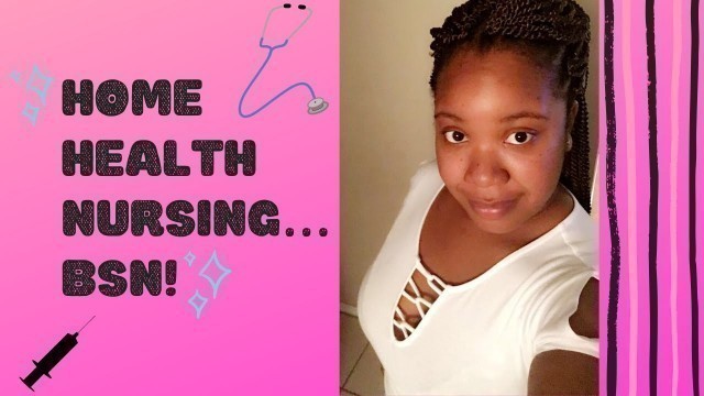 'Home Health Nursing: My Thoughts on Being a Home Health Nurse and Finishing My BSN'