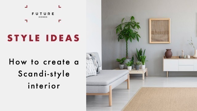 'Scandinavian design ideas: Get the look in your home'