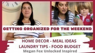 'GETTING ORGANIZED FOR THE WEEKEND:HOME DECOR/MEALS/ LAUNDRY TIPS/FOOD BUDGET:MEGANFOX UNLOCKED STYLE'