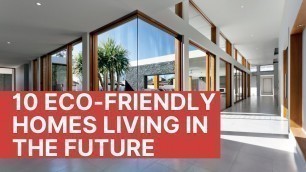 '10 Eco-Friendly Homes Living In The Future'