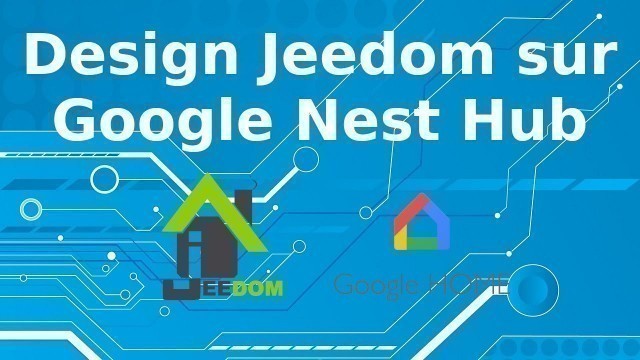 'Tuto Design Jeedom Google Nest Hub / Hub Max'